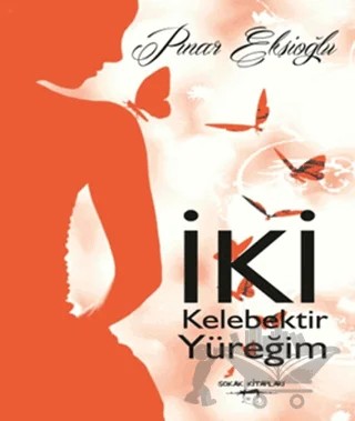 İki Kelebektir Yüreğim – Pınar Ekşioğlu – Sokak Kitapları Yayınları kitap kapağı