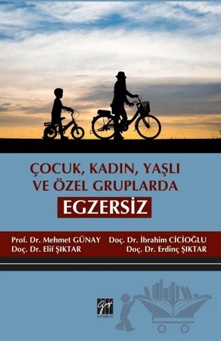 Çocuk, Kadın, Yaşlı ve Özel Gruplarda Egzersiz – Elif Şıktar, Erdinç Şıktar, İbrahim Cicioğlu, Mehmet Günay – Gazi Kitabevi kitap kapağı