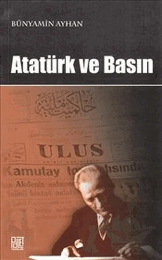 Atatürk ve Basın – Bünyamin Ayhan – Palet Yayınları kitap kapağı