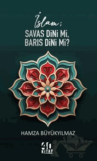İslam; Savaş Dini mi, Barış Dini mi? – Hamza Büyükyılmaz – 40 Kitap kitap kapağı