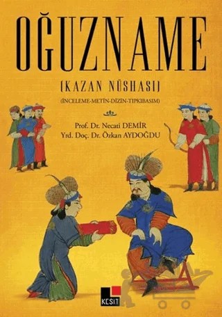 Oğuzname (Kazan Nüshası) – Necati Demir, Özkan Aydoğdu – Kesit Yayınları kitap kapağı