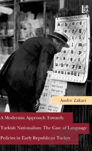 A Modernist Approach Towards Turkish Nationalism: The Case of Language Policies in Early Republican Turkey – Andre Zakari – Libra Yayınları kitap kapağı
