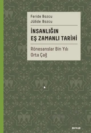 İnsanlığın Eş Zamanlı Tarihi 2 - Rönesanslar Bin Yılı Orta Çağ – Feride Bozcu, Jülide Bozcu – Beyan Yayınları kitap kapağı