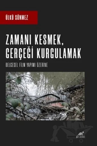 Zamanı Kesmek, Gerçeği Kurgulamak – Ülkü Sönmez – Paradigma Akademi Yayınları kitap kapağı