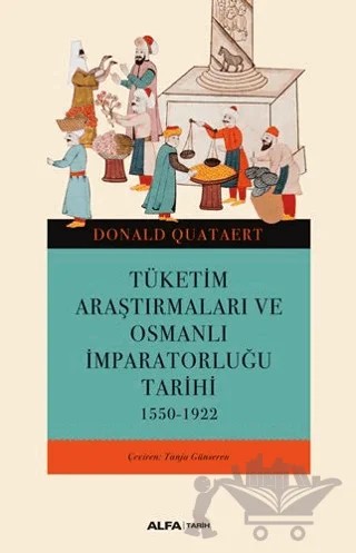 Tüketim Araştırmaları ve Osmanlı İmparatorluğu Tarihi 1550-1922 – Donald Quataert – Alfa Yayınları kitap kapağı