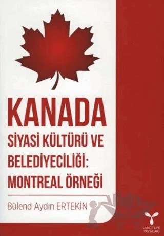 Kanada Siyasi Kültürü ve Belediyeciliği: Montreal Örneği – Bülend Aydın Ertekin – Umuttepe Yayınları kitap kapağı