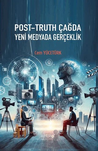Post- Truth Çağda Yeni Medyada Gerçeklik – Cem Yücetürk – Artikel Akademi kitap kapağı
