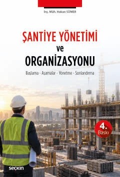 Şantiye Yönetimi ve Organizasyonu Başlama – Aşamalar – Yönetme – Sonlandırma – Hakan Sümer – Seçkin Yayıncılık kitap kapağı