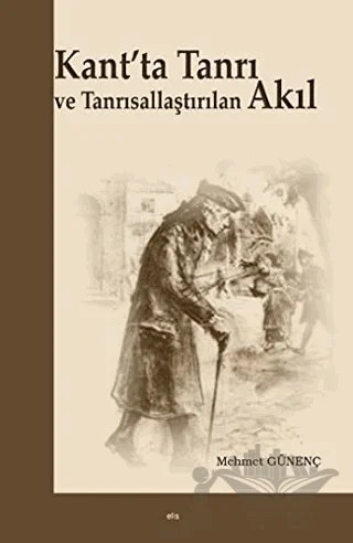 Kant'ta Tanrı ve Tanrısallaştırılan Akıl – Mehmet Günenç – Elis Yayınları kitap kapağı
