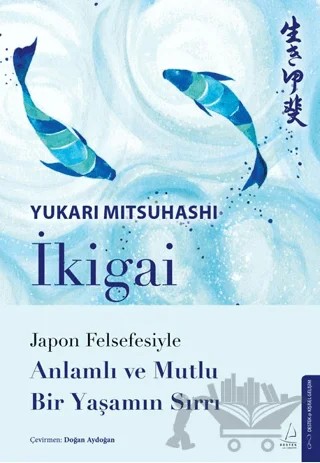 İkigai – Japon Felsefesiyle Anlamlı ve Mutlu Bir Yaşamın Sırrı – Yukari Mitsuhashi – Destek Yayınları kitap kapağı