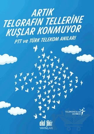 Artık Telgrafın Tellerine Kuşlar Konmuyor – Kolektif – Akıl Fikir Yayınları kitap kapağı