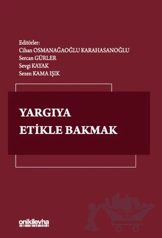 Yargıya Etikle Bakmak – Sercan Gürler, Sezen Kama Işık, Sevgi Kayak, Cihan Osmanağaoğlu Karahasanoğlu – On İki Levha Yayınları kitap kapağı