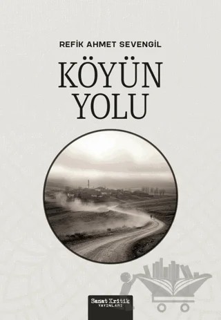 Köyün Yolu – Refik Ahmet Sevengil – Sanat Kritik Yayınları kitap kapağı