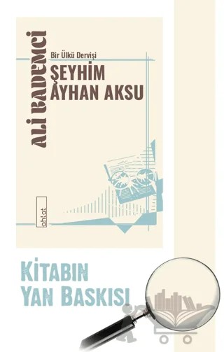 Bir Ülkü Dervişi Şeyhim Ayhan Aksu – Ali Bademci – Ahlat Yayınları kitap kapağı