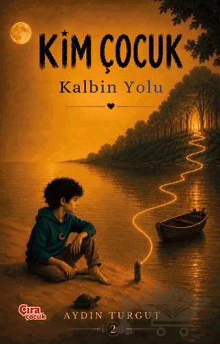 Kim Çocuk 2 - Kalbin Yolu – Aydın Turgut – Çıra Çocuk Yayınları kitap kapağı