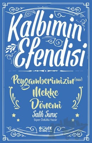 Kalbimin Efendisi - Peygamberimizin Mekke Dönemi – Salih Suruç – Timaş Gülce İlk Genç kitap kapağı