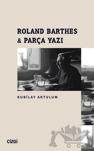 Roland Barthes - Parça Yazı – Kubilay Aktulum – Çizgi Kitabevi Yayınları kitap kapağı