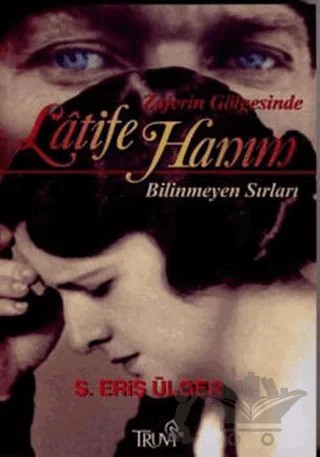 Zaferin Gölgesinde Lâtife Hanım – S. Eriş Ülger – Truva Yayınları kitap kapağı