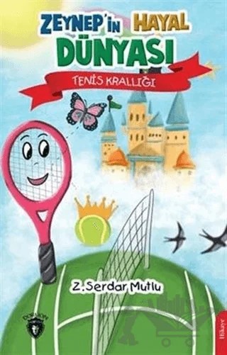 Zeynep’in Hayal Dünyası Tenis Krallığı – Z. Serdar Mutlu – Dorlion Yayınları kitap kapağı