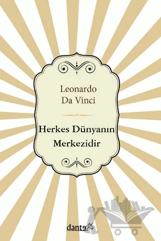 Herkes Dünyanın Merkezidir – Leonardo Da Vinci – Dante Kitap kitap kapağı