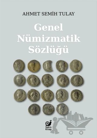 Genel Nümizmatik Sözlüğü – Ahmet Semih Tulay – Sakin Kitap kitap kapağı