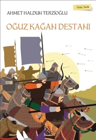 Oğuz Kağan Destanı - Genç Tarih Serisi – Ahmet Haldun Terzioğlu – Panama Yayıncılık kitap kapağı