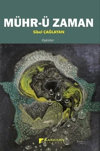 Mühr-ü Zaman - Öyküler – Sibel Çağlayan – Karahan Kitabevi kitap kapağı