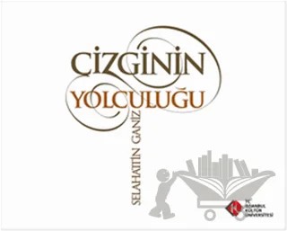 Çizginin Yolculuğu – Selahattin Ganiz – İstanbul Kültür Üniversitesi - İKÜ Yayınevi kitap kapağı