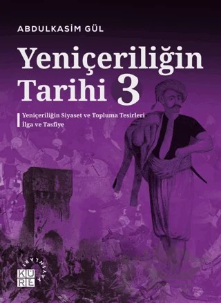Yeniçeriliğin Tarihi 3 – Abdulkasim Gül – Küre Yayınları kitap kapağı