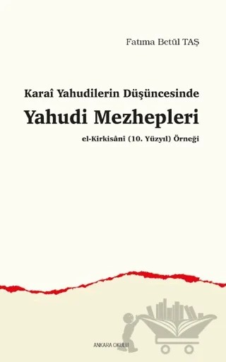 Karai Yahudilerin Düşüncesinde Yahudi Mezhepleri – Fatıma Betül Taş – Ankara Okulu Yayınları kitap kapağı