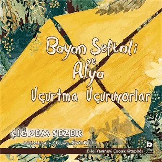 Bayan Şeftali ve Alya Uçurtma Uçuruyorlar – Çiğdem Sezer – Bilgi Yayınevi kitap kapağı