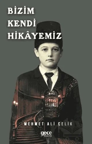 Bizim Kendi Hikayemiz – Mehmet Ali Çelik – Gece Kitaplığı kitap kapağı