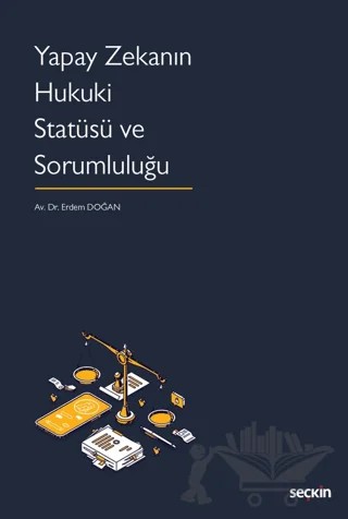 Yapay Zekanın Hukuki Statüsü ve Sorumluluğu – Erdem Doğan – Seçkin Yayıncılık kitap kapağı
