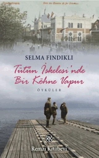 Tütün İskelesi’nde Bir Köhne Vapur – Selma Fındıklı – Remzi Kitabevi kitap kapağı