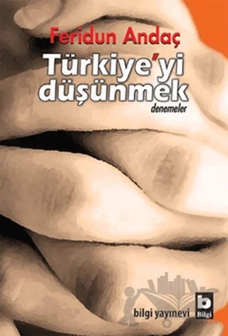Türkiye’yi Düşünmek – Feridun Andaç – Bilgi Yayınevi kitap kapağı