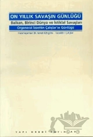 On Yıllık Savaşın Günlüğü Balkan, Birinci Dünya ve İstiklal Savaşları – İzzeddin Çalışlar – Yapı Kredi Yayınları kitap kapağı