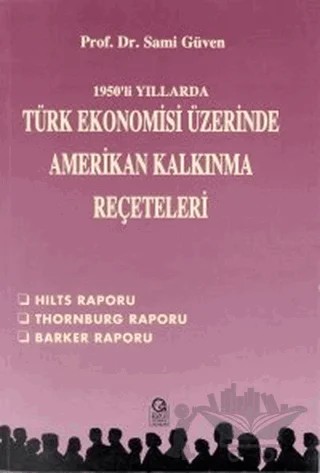 1950’li Yıllarda Türk Ekonomisi Üzerine Amerikan Kalkınma Reçeteleri Hilts Raporu / Thornburg Raporu / Barker Raporu – Sami Güven – Ezgi Kitabevi Yayınları kitap kapağı