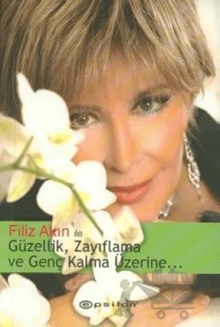 Filiz Akın ile Güzellik, Zayıflama ve Genç Kalma Üzerine... – Filiz Akın – Epsilon Yayınevi kitap kapağı