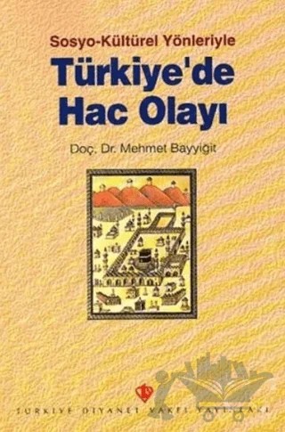 Sosyo Kültürel Yönleriyle Türkiyede Hac Olayı – Mehmet Bayyiğit – Türkiye Diyanet Vakfı Yayınları kitap kapağı