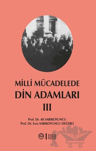 Milli Mücadelede Din Adamları 3. Cilt – Esra Sarıkoyuncu Değerli, Ali Sarıkoyuncu – Diyanet İşleri Başkanlığı kitap kapağı