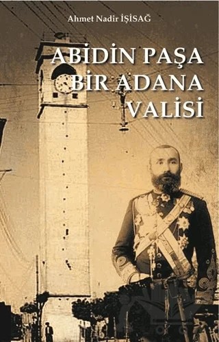 Abidinpaşa Bir Adana Valisi – Ahmet Nadir İşisağ – Akademisyen Kitabevi kitap kapağı