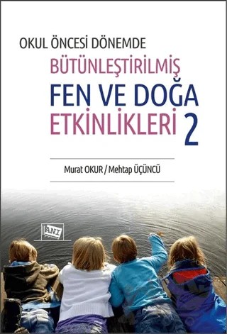 Okul Öncesi Dönemde Bütünleştirilmiş Fen ve Doğa Etkinlikleri 2 – Mehtap Üçüncü, Murat Okur – Anı Yayıncılık kitap kapağı