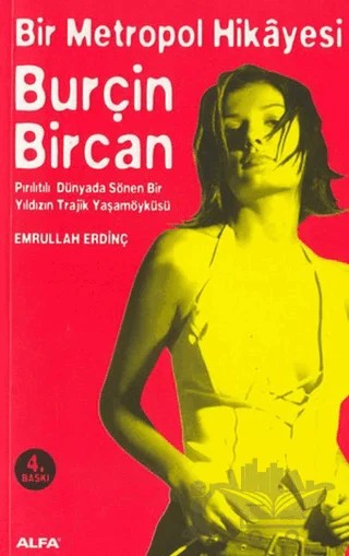 Bir Metropol Hikayesi: Burçin Bircan (Pırıltılı Dünyada Sönen Bir Yıldızın Trajik Yaşam Öyküsü) – Emrullah Erdinç – Alfa Yayınları kitap kapağı
