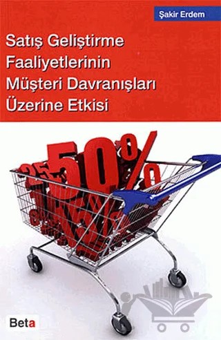 Satış Geliştirme Faaliyetlerinin Müşteri Davranışları Üzerine Etkisi – Şakir Erdem – Beta Yayınevi kitap kapağı
