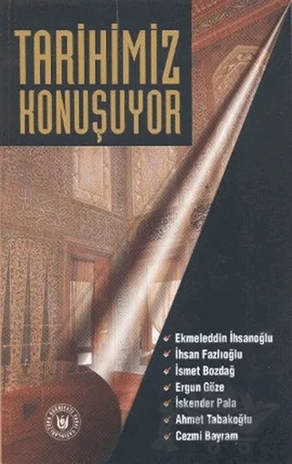 Tarihimiz Konuşuyor – Ahmet Tabakoğlu, Cezmi Bayram, Ekmeleddin İhsanoğlu, Ergun Göze, İhsan Fazlıoğlu, İskender Pala, İsmet Bozdağ – Tedev Yayınları kitap kapağı