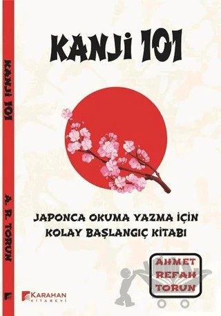 Kanji 101: Japonca Okuma Yazma İçin Kolay Başlangıç Kitabı – Ahmet Refah Torun – Karahan Kitabevi kitap kapağı