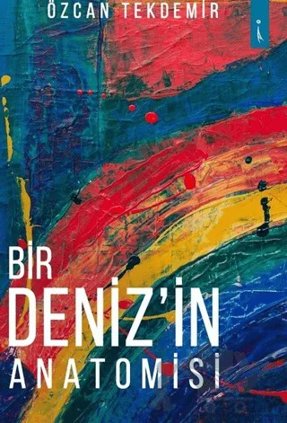 Bir Deniz'in Anatomisi – Özcan Tekdemir – İkinci Adam Yayınları kitap kapağı