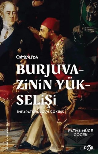 Burjuvazinin Yükselişi - İmparatorluğun Çöküşü – Fatma Müge Göçek – Fol Kitap kitap kapağı