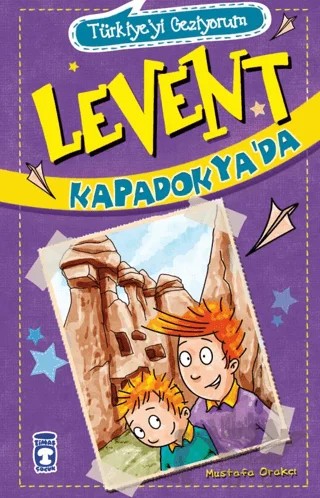 Levent Kapadokya’da - Türkiye'yi Geziyorum – Mustafa Orakçı – Timaş Çocuk kitap kapağı