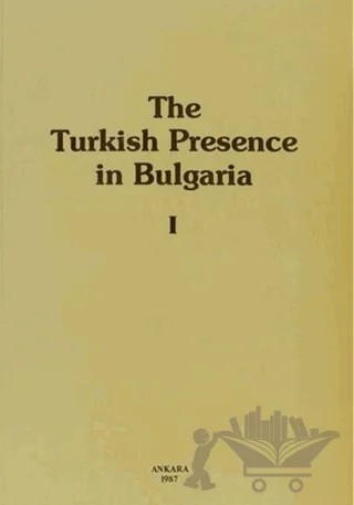 The Turkish Presence in Bulgaria 1 – Kolektif – Türk Tarih Kurumu Yayınları kitap kapağı